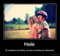 Meilė  - Tai vakarienė prie žvakių, kai nėra nei žvakių nei vakarienės.