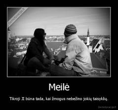 Meilė - Tikroji JI būna tada, kai žmogus nebežino jokių taisyklių.