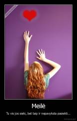 Meilė - Tu vis jos sieki, bet taip ir nepavyksta pasiekti...