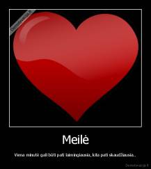 Meilė - Viena minutė gali būti pati laimingiausia, kita pati skaudžiausia..