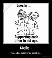 Meilė - - Vienas kito palaikymas senatvėje.