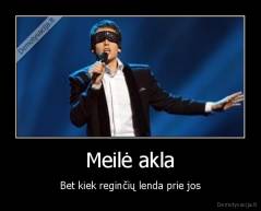 Meilė akla - Bet kiek reginčių lenda prie jos