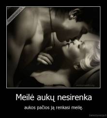 Meilė aukų nesirenka - aukos pačios ją renkasi meilę.