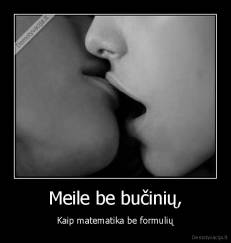 Meile be bučinių, - Kaip matematika be formulių