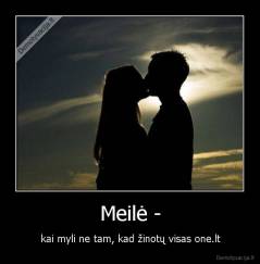 Meilė - - kai myli ne tam, kad žinotų visas one.lt