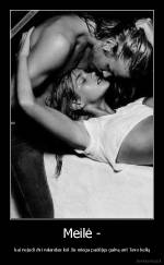 Meilė - -  kai nejudi dvi valandas kol Jis miega padėjęs galvą ant Tavo kelių