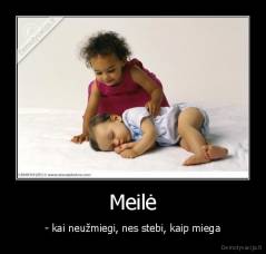 Meilė - - kai neužmiegi, nes stebi, kaip miega