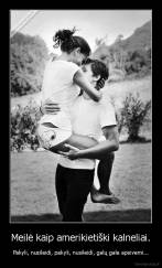 Meilė kaip amerikietiški kalneliai. - Pakyli, nusileidi, pakyli, nusileidi, galų gale apsivemi...