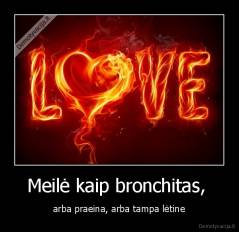 Meilė kaip bronchitas,  - arba praeina, arba tampa lėtine
