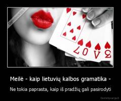 Meilė - kaip lietuvių kalbos gramatika - - Ne tokia paprasta, kaip iš pradžių gali pasirodyti