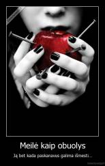 Meilė kaip obuolys - Ją bet kada paskanavus galima išmesti...