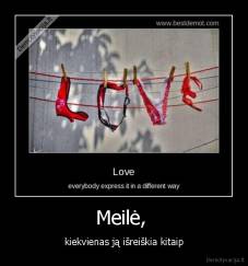 Meilė,  - kiekvienas ją išreiškia kitaip