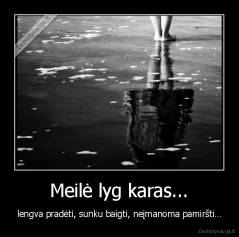 Meilė lyg karas... - lengva pradėti, sunku baigti, neįmanoma pamiršti…