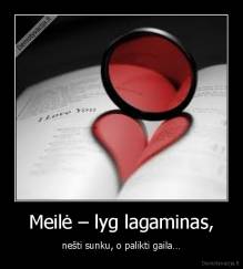 Meilė – lyg lagaminas, - nešti sunku, o palikti gaila…