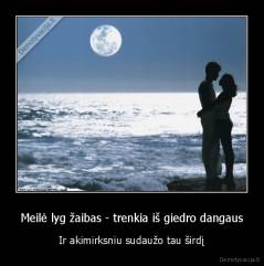 Meilė lyg žaibas - trenkia iš giedro dangaus - Ir akimirksniu sudaužo tau širdį