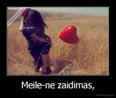 Meile-ne zaidimas, - 