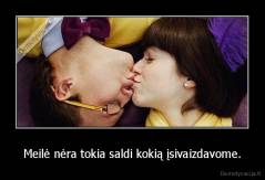 Meilė nėra tokia saldi kokią įsivaizdavome. - 