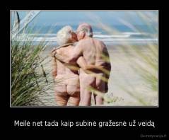 Meilė net tada kaip subinė gražesnė už veidą - 