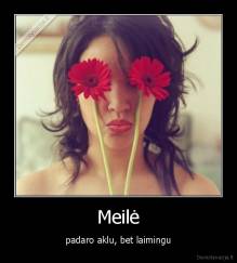 Meilė - padaro aklu, bet laimingu