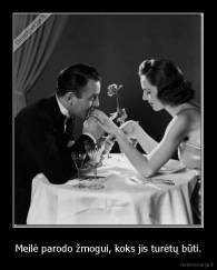 Meilė parodo žmogui, koks jis turėtų būti. - 