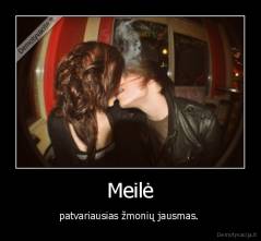 Meilė - patvariausias žmonių jausmas. 