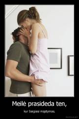 Meilė prasideda ten, - kur baigiasi mąstymas.