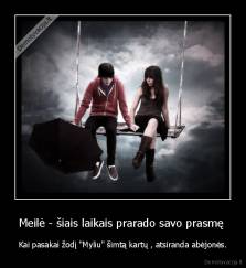 Meilė - šiais laikais prarado savo prasmę  - Kai pasakai žodį "Myliu" šimtą kartų , atsiranda abėjonės.