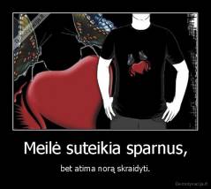 Meilė suteikia sparnus, - bet atima norą skraidyti.