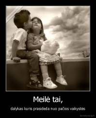 Meilė tai, - dalykas kuris prasideda nuo pačios vaikystės