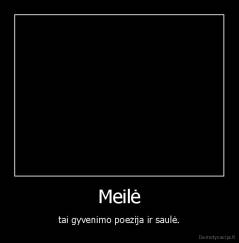 Meilė - tai gyvenimo poezija ir saulė.