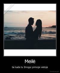 Meilė - tai kada tu žmogui pirmoje vietoje