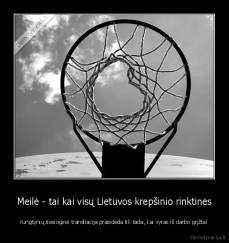 Meilė - tai kai visų Lietuvos krepšinio rinktinės - rungtynių tiesioginė transliacija prasideda tik tada, kai vyras iš darbo grįžta!