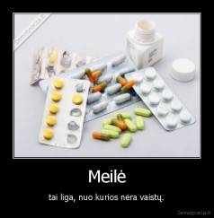 Meilė - tai liga, nuo kurios nėra vaistų.