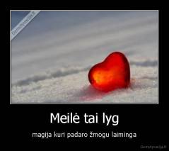Meilė tai lyg - magija kuri padaro žmogu laiminga