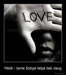 Meilė - tame žodyje telpa tiek daug - 