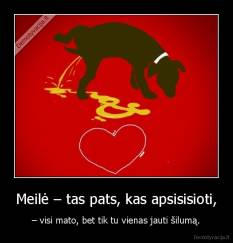 Meilė – tas pats, kas apsisisioti, - – visi mato, bet tik tu vienas jauti šilumą.