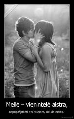 Meilė – vienintelė aistra, - nepripažįstanti nei praeities, nei dabarties. 