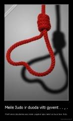 Meilė žudo ir duoda vilti gyvent . . , . - Prieš kanors darydamas savo meilei  pagalvok apie meile kuri buvo tavo  širdy.