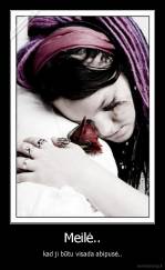 Meilė.. - kad ji būtu visada abipusė..