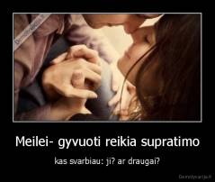 Meilei- gyvuoti reikia supratimo - kas svarbiau: ji? ar draugai?