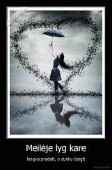 Meilėje lyg kare - lengva pradėti, o sunku baigti