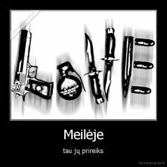 Meilėje - tau jų prireiks