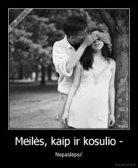 Meilės, kaip ir kosulio - - Nepaslėpsi!