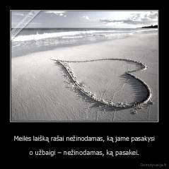 Meilės laišką rašai nežinodamas, ką jame pasakysi - o užbaigi – nežinodamas, ką pasakei.