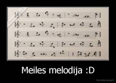 Meiles melodija :D - 
