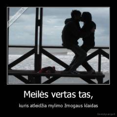 Meilės vertas tas, - kuris atleidžia mylimo žmogaus klaidas