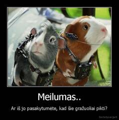 Meilumas.. - Ar iš jo pasakytumėte, kad šie gražuoliai pikti?