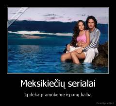 Meksikiečių serialai - Jų dėka pramokome ispanų kalbą