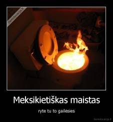 Meksikietiškas maistas - ryte tu to gailėsies