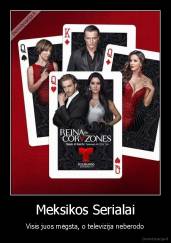 Meksikos Serialai - Visis juos mėgsta, o televizija neberodo